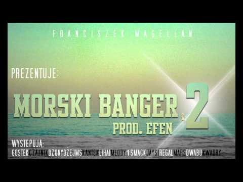 FRANCISZEK MAGELLAN - MORSKI BANGER 2 (+ZAŁOGA) PROD. EFEN