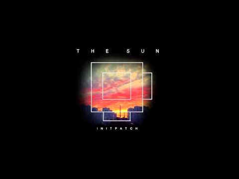 INITPATCH - The Sun (Original Mix)
