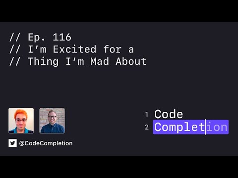 Code Completion Episode 116: I’m Excited for a Thing I’m Mad About thumbnail