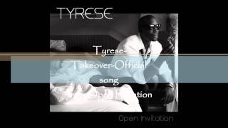 Tyrese-Takeover official song from Open Invitation
