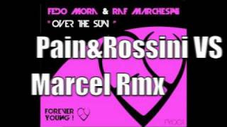 Over The Sun - Pain&Rossini VS Marcel Rmx