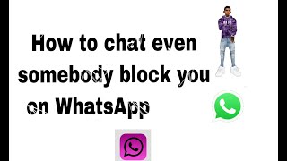 How to chat  even somebody blocked you on WhatsApp |