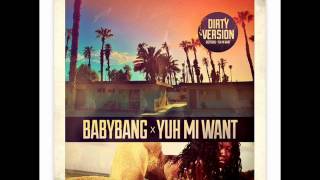 Babybang - Yuh Mi Want (Raw) | January 2014 | Notnice Records