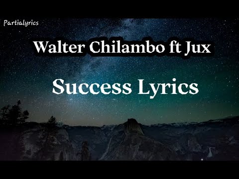 SUCCESS LYRICS - WALTER CHILAMBO ft JUX