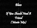 Blaze - If You Should Need A Friend (Movin Mix)