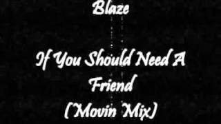 Blaze - If You Should Need A Friend (Movin Mix)