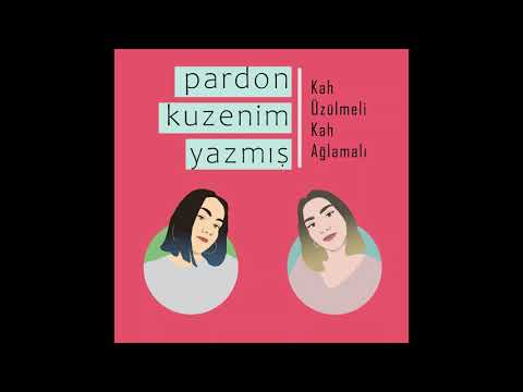 Pardon Kuzenim Yazmış - Kah Üzülmeli Kah Ağlamalı