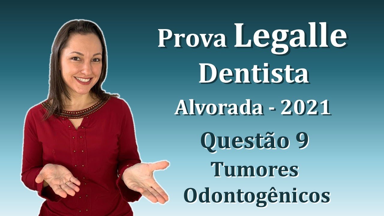 Tumores Odontogênicos - Concurso Público Dentista Legalle Questão 9 (Alvorada 2021)