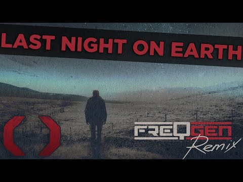 Video thumbnail for Last Night on Earth [FreqGen Remix]