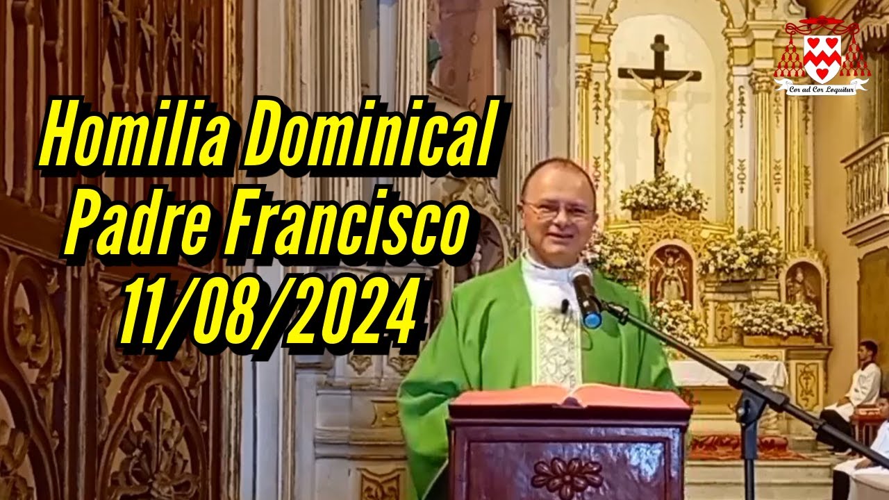 Homilia Dominical do Padre Francisco de Assis - 11/08/2024 - 19º Domingo do Tempo Comum