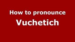 How to pronounce Vuchetich