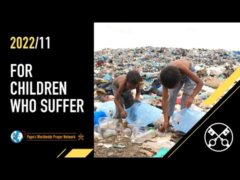 For Children Who Suffer – The Pope Video 11 – November 2022