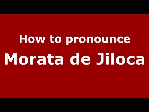 How to pronounce Morata de Jiloca (Spanish/Spain) - PronounceNames.com