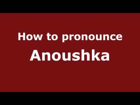 How to Pronounce Anoushka - PronounceNames.com