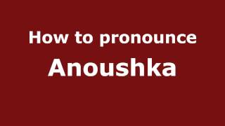 How to pronounce Anoushka