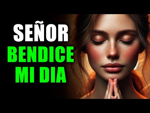 ORACIÓN de la Mañana de Cada Día: Señor Bendice Mi Día