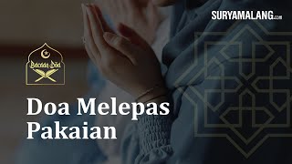 Bacaan Doa Ketika Melepas Pakaian