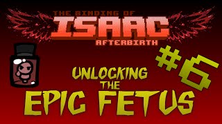 The Binding of Isaac: Afterbirth #6 | HOW TO UNLOCK THE EPIC FETUS!