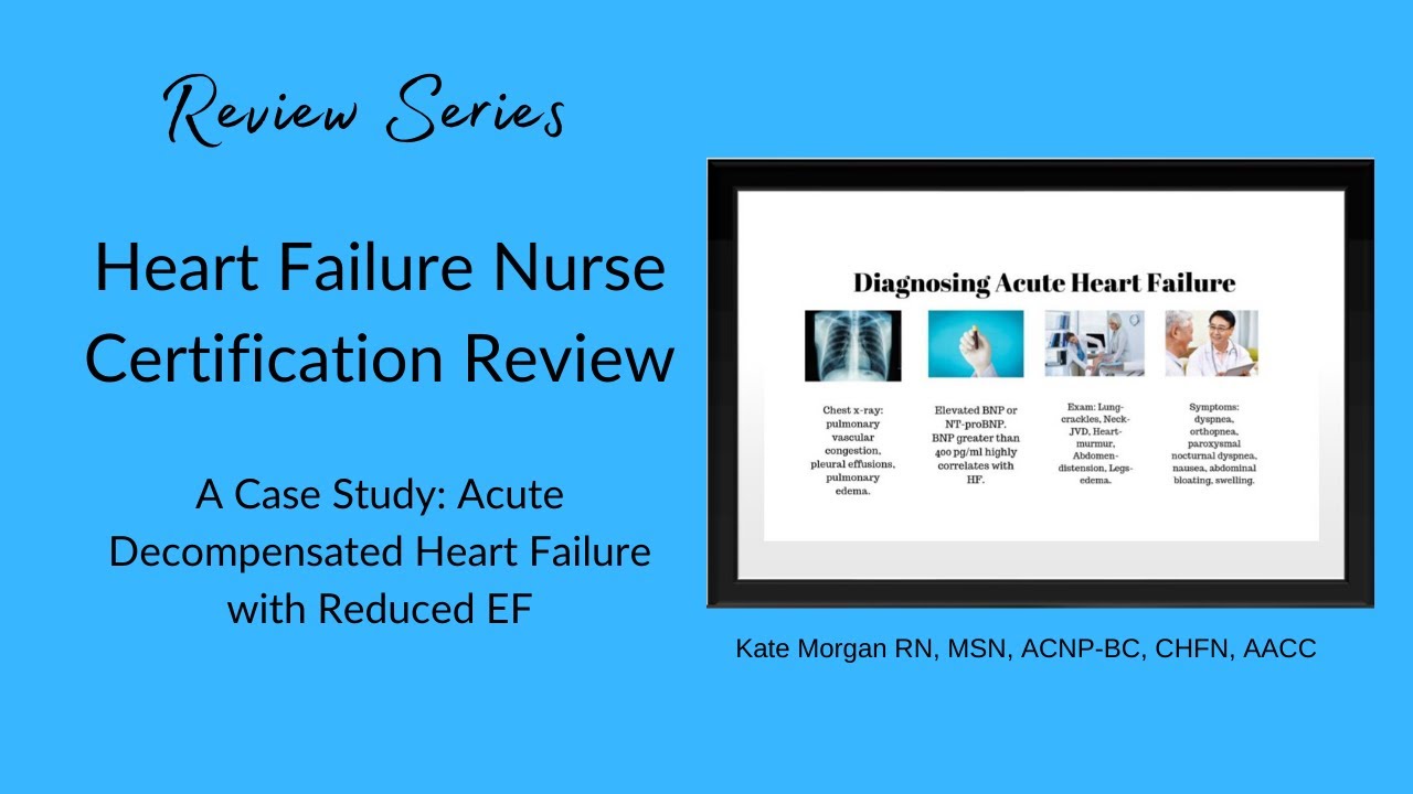 Heart Failure Nurse Certification Review: A case study: Acute decompensated HFrEF.