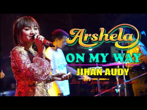JIHAN AUDY - ON MY WAY - ARSHELA LIVE IN JOTANGAN MOJOSARI