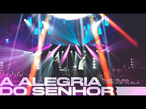 A Alegria Do Senhor (part. Felipe Vilela) - Theo Rubia