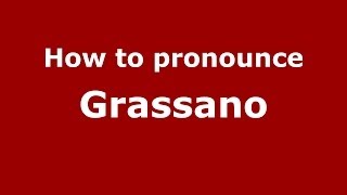 How to pronounce Grassano