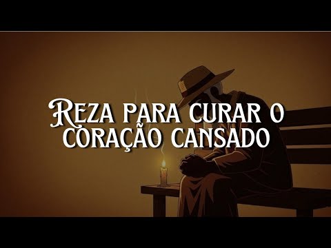📿 Reza pra Curar o Coração Cansado