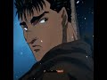 Guts Edit Berserk Unknown Feelings Novulent Slowed