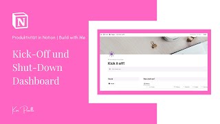 Kick Off und Shut Down Dashboard in Notion | Build with me