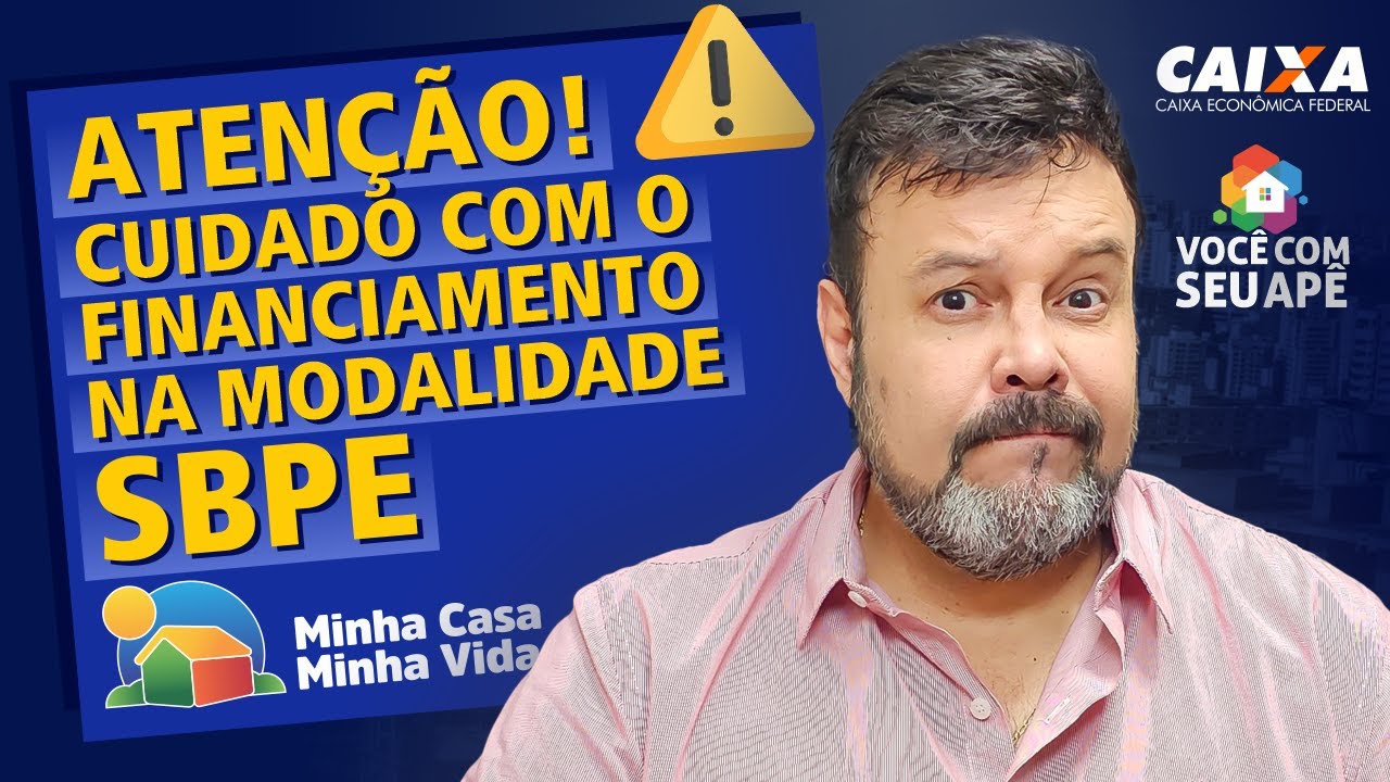 ATENÇÃO! Cuidados Ao Fazer o Financiamento Através da Modalidade SBPE! - Minha Casa Minha Vida