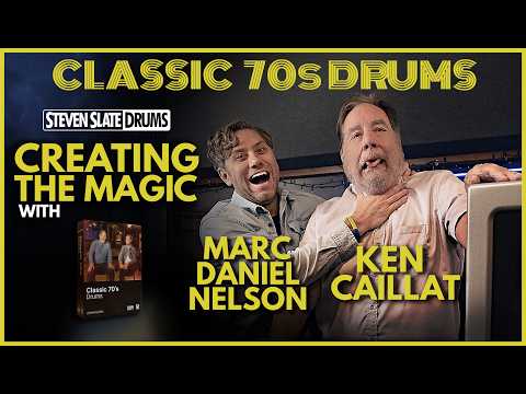 CREATING the MAGIC: CLASSIC 70s DRUMS from STEVEN SLATE Drums FT KEN CAILLAT and MARC DANIEL NELSON