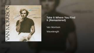 Take It Where You Find It ~ Van Morrison