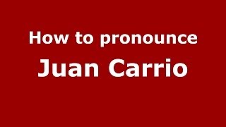 How to pronounce Juan Carrio