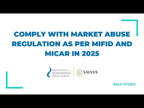 Comply with Market Abuse Regulation as per MiFID and MiCAR in 2025