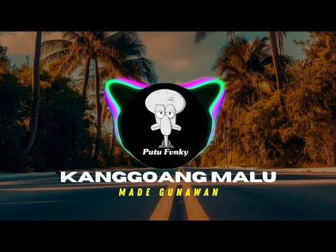 DJ KANGGOANG MALU LUH - MADE GUNAWAN TERBARU 2025