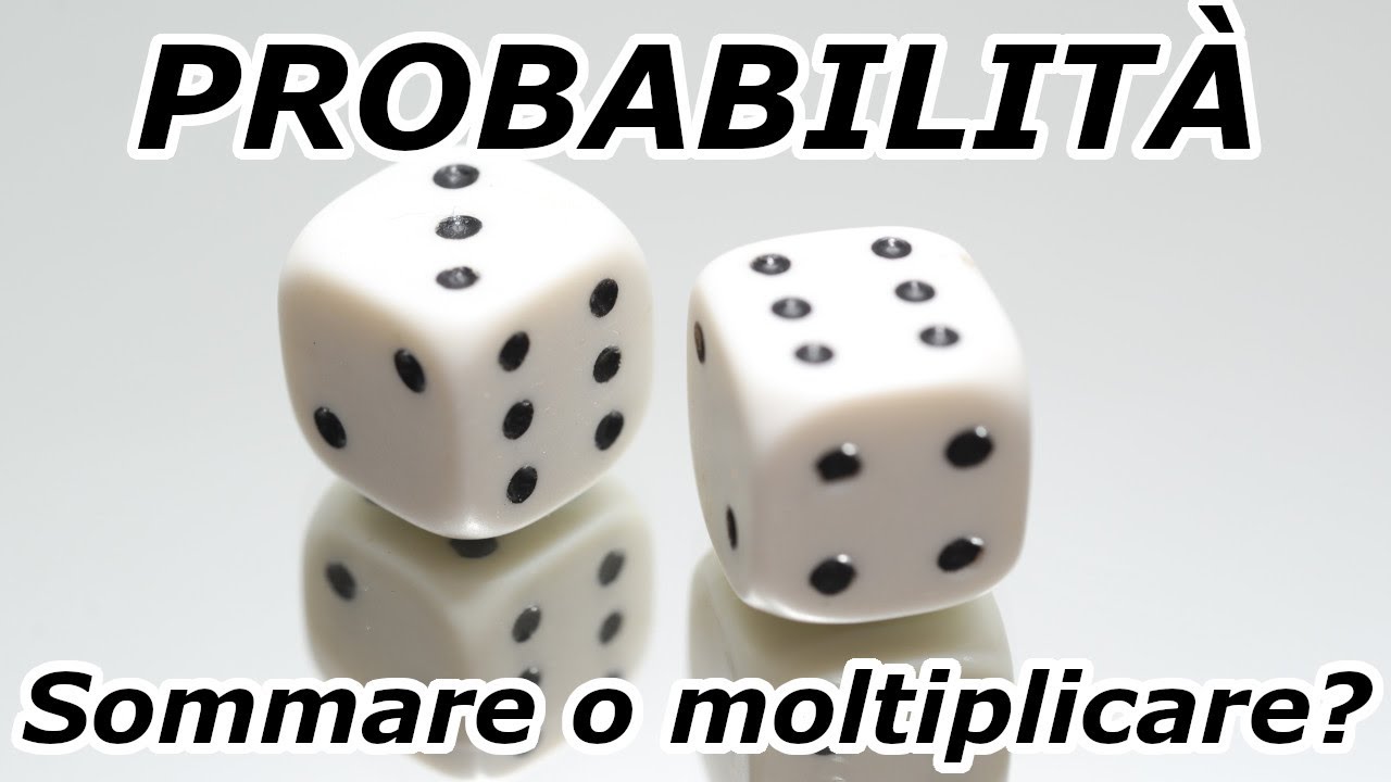Probabilità: devo sommare o devo moltiplicare?