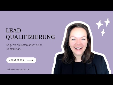 Lead-Qualifizierung – so gehst du systematisch deine Kontakte an