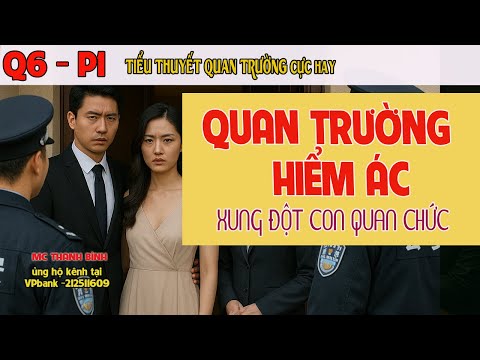 (Tập 01 Q6) Quan Trường Hiểm Ác - Xung đột con quan | Kẻ truyện chính trị