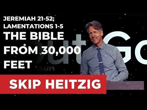 Jeremiah 21-52; Lamentations 1-5 - The Bible from 30,000 Feet - Skip Heitzig Message