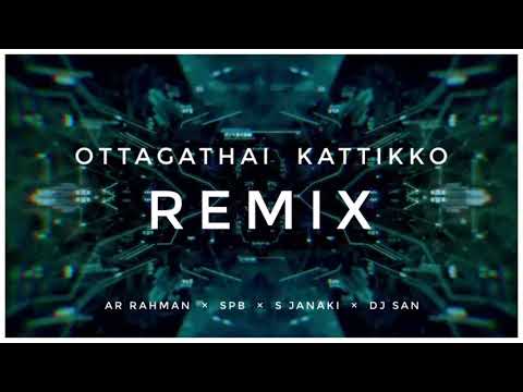 OTTAGATHAI KATTIKKO | REMIX | AR RAHMAN | SPB | S JANAKI | DJ sAn |