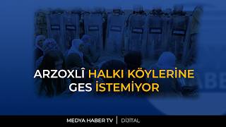 ARZOXLÎ HALKI KÖYLERİNE GES İSTEMİYOR