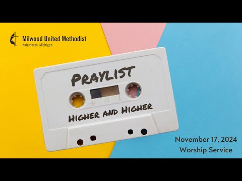 Milwood UMC - 11/17/24 - Praylist: Higher+Higher