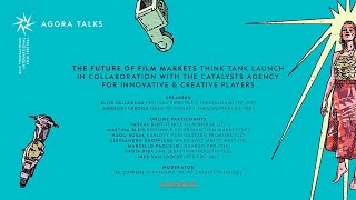 Agora Talk: The Future of Film Markets: Think Tank Launch in collaboration with The Catalysts Agency
