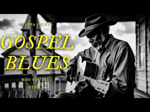 "Não Sou Meu" — Harpa Cristã em Gospel Blues | Um Canto da Alma para o Céu