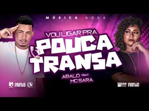 ABALO MC SARA. VOU LIGA PRA  POUCA TRANSA