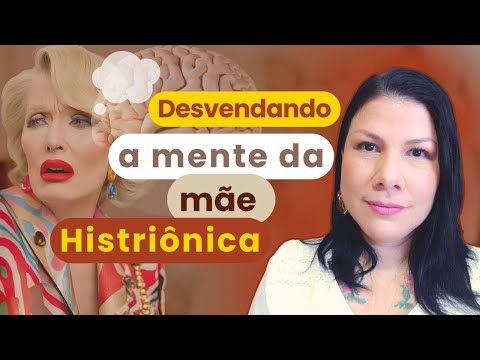 Como é a mente da MÃE HISTRIÔNICA