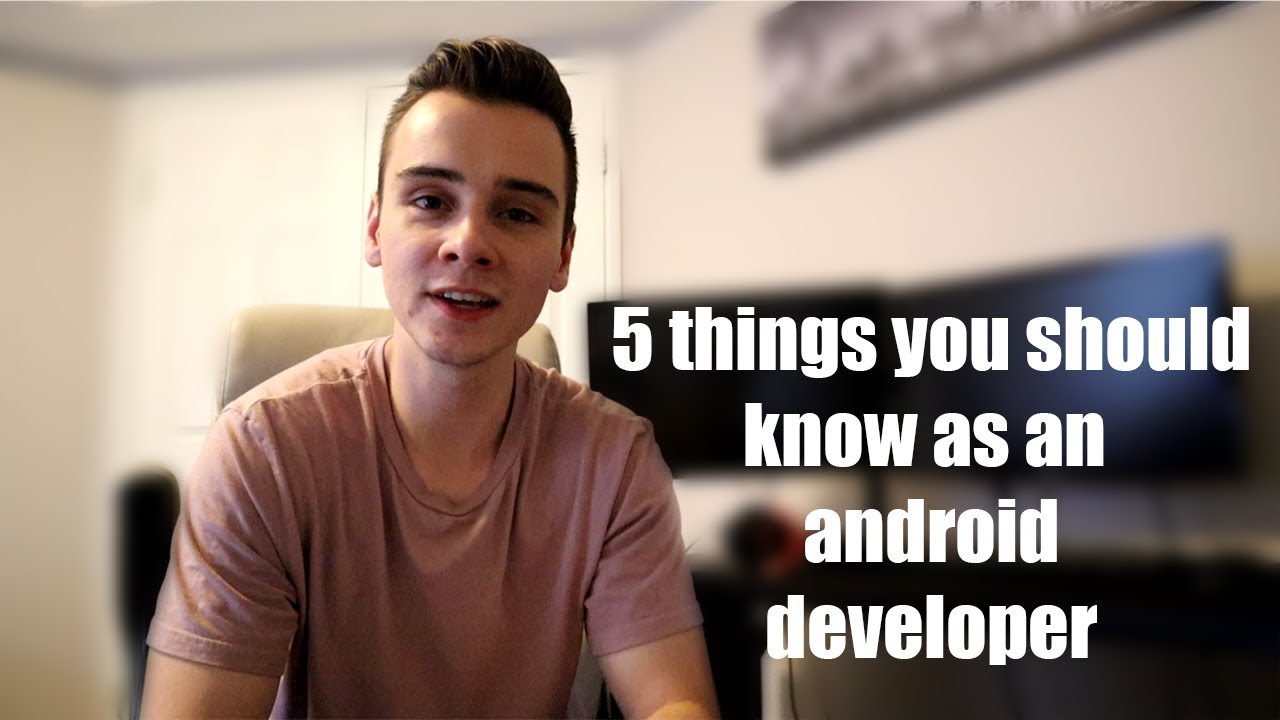 5 things you should know as an Android Developer