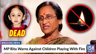 MP Rita Warns Against Children Playing With Fire