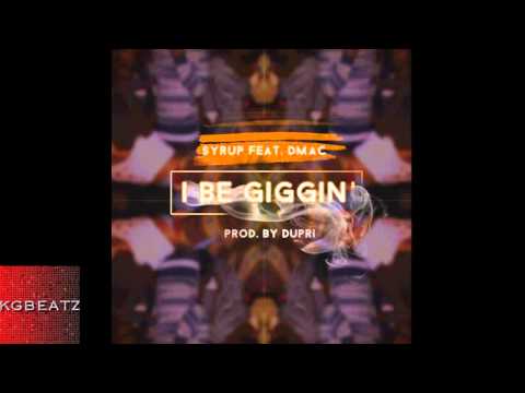 Syrup ft. Dmac - I Be Giggin' [Prod. By Dupri Of League Of Starz] [New 2014]