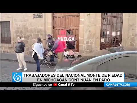 Video: Trabajadores del Nacional Monte de Piedad en Michoacán continúan en paro